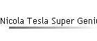 Nicola Tesla Super Genius